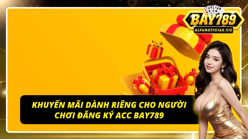 Khuyến mãi dành riêng cho người chơi đăng ký BAY789
