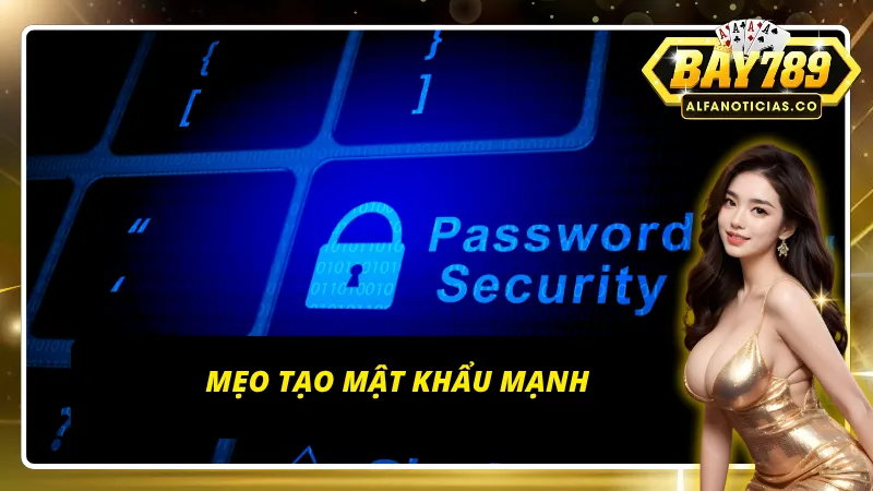 Hướng Dẫn Đổi Mật Khẩu BAY789 An Toàn Và Nhanh Chóng 4 Những bí kíp giúp tạo mật khẩu mạnh