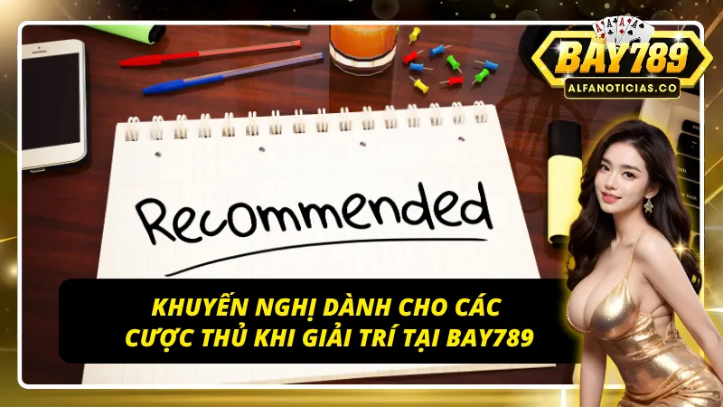 Miễn Trừ Trách Nhiệm BAY789 - Trách Nhiệm Của Người Chơi 4 Khuyến nghị cho cược thủ