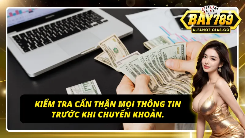 Bí Quyết Nạp Tiền BAY789 Nhanh Chóng, An Toàn Tuyệt Đối! 6 Kiểm tra kỹ lưỡng trước khi chuyển khoản tại BAY789