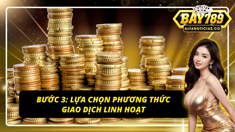 Bí Quyết Nạp Tiền BAY789 Nhanh Chóng, An Toàn Tuyệt Đối! 4 Linh hoạt lựa chọn các phương thức giao dịch tại BAY789