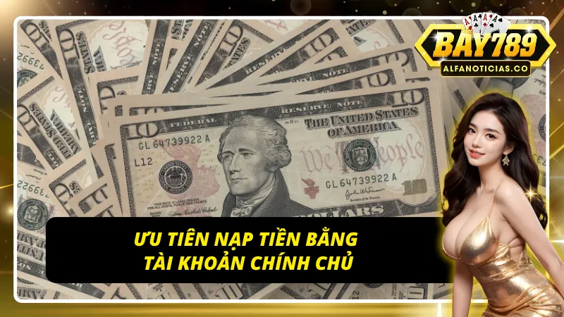 Bí Quyết Nạp Tiền BAY789 Nhanh Chóng, An Toàn Tuyệt Đối! 7 Lý do nên nạp tiền BAY789 bằng tài khoản chính chủ