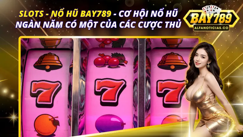 Slots - Nổ Hũ Bay789