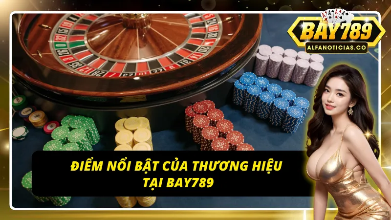 Thương Hiệu BAY789 – Sân Chơi Đẳng Cấp, Thưởng Lớn Mỗi Ngày 2 Các ưu điểm nổi bật thương hiệu chỉ có tại BAY789